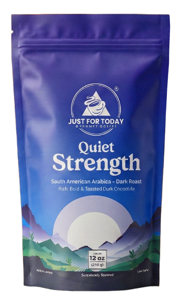 Just For Today Gourmet Coffee. Quiet Strength.
