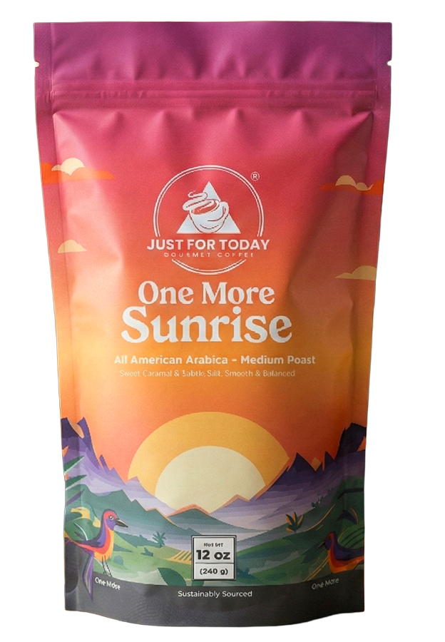 Just For Today Gourmet Coffee. One More Sunrise.